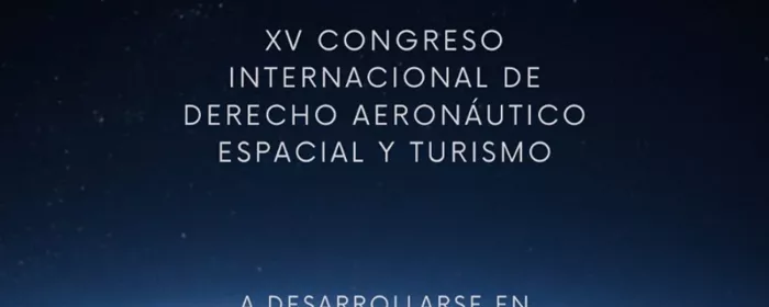 XV Congreso Internacional de Derecho Aeronutico, Espacial y Turismo latinoamericano.